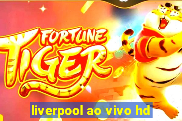 liverpool ao vivo hd